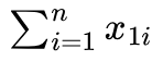\(\sum^n_{i=1} x_{1i}\)
