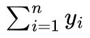 \(\sum^n_{i=1} y_i\)
