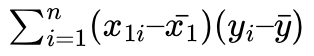 \(\sum^n_{i=1} (x_{1i} – \bar{x_1})(y_i – \bar{y})\)