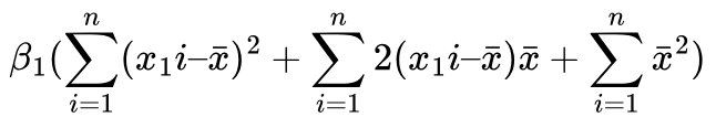$$ \beta_1 (\sum^n_{i=1}(x_1i – \bar{x})^2 +\sum^n_{i=1}2(x_1i – \bar{x})\bar{x} + \sum^n_{i=1}\bar{x}^2 )$$