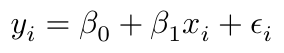 $$ y_i = \beta _0 + \beta _{1}x_i + \epsilon_i $$