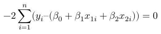 $$ -2\sum^n_{i=1} (y_i – (\beta_0 + \beta_1x_{1i} + \beta_2x_{2i}) ) = 0 $$