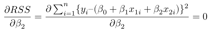 $$ \frac{\partial RSS}{\partial \beta_2} = \frac{\partial \sum^n_{i=1} \{y_i – (\beta_0 + \beta_1x_{1i} + \beta_2x_{2i}) \}^2}{\partial \beta_2} = 0 $$