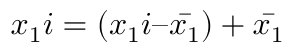 $$ x_1i = (x_1i – \bar{x_1}) + \bar{x_1} $$