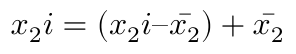 $$ x_2i = (x_2i – \bar{x_2}) + \bar{x_2} $$