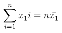 $$ \sum^n_{i=1} x_1i = n\bar{x_1} $$
