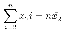 $$ \sum^n_{i=2} x_2i = n\bar{x_2} $$