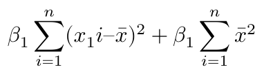 $$ \beta_1\sum^n_{i=1}(x_1i – \bar{x})^2  + \beta_1\sum^n_{i=1}\bar{x}^2 $$