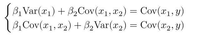 $$ \begin{cases} \beta_1 \text{Var}(x_1) + \beta_2 \text{Cov}(x_1, x_2) = \text{Cov}(x_1, y) \\ \beta_1 \text{Cov}(x_1, x_2) + \beta_2 \text{Var}(x_2) = \text{Cov}(x_2, y) \\ \end{cases} $$