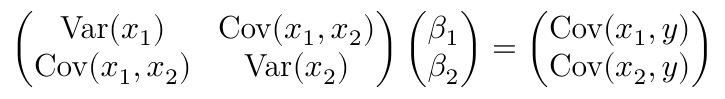 $$ \begin{pmatrix} \text{Var}(x_1) & \text{Cov}(x_1, x_2) \\ \text{Cov}(x_1, x_2) & \text{Var}(x_2) \\ \end{pmatrix}  \begin{pmatrix} \beta_1 \\ \beta_2 \\ \end{pmatrix} = \begin{pmatrix} \text{Cov}(x_1, y) \\ \text{Cov}(x_2, y) \end{pmatrix} $$