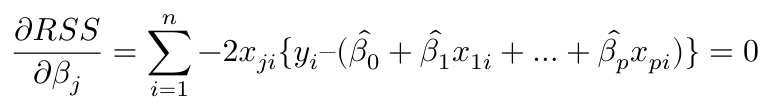 $$ \frac{\partial RSS}{\partial \beta_j} = \sum^n_{i=1} -2x_{ji}\{y_i – (\hat{\beta_0} + \hat{\beta_1}x_{1i} + … + \hat{\beta_p}x_{pi}) \} = 0 $$