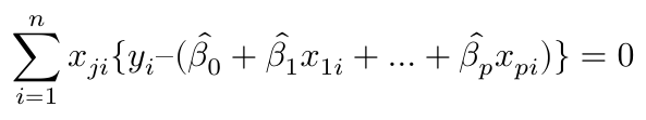 $$ \sum^n_{i=1} x_{ji}\{y_i – (\hat{\beta_0} + \hat{\beta_1}x_{1i} + … + \hat{\beta_p}x_{pi}) \} = 0 $$