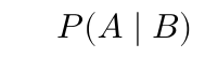 \(P(A \mid B)\)