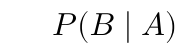 \(P(B \mid A)\)