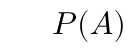 \(P(A)\)