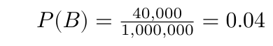 \(P(B) = \frac{40,000}{1,000,000} = 0.04\)