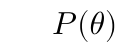 \(P(\theta)\)