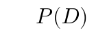 \(P(D)\)