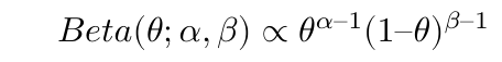 $$ Beta(\theta; \alpha, \beta) \propto \theta^{\alpha – 1}(1 – \theta)^{\beta – 1} $$