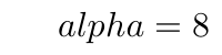 \(alpha = 8\)