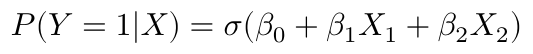 $$  P(Y=1|X) = \sigma(\beta_0 + \beta_1 X_1 + \beta_2 X_2) $$
