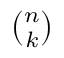 \(\binom{n}{k}\)