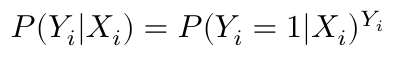 $$ P(Y_i|X_i) = P(Y_i = 1|X_i)^{Y_i} $$