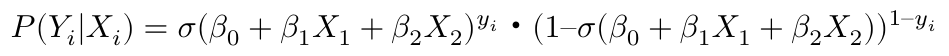 $$  P(Y_i|X_i) =  \sigma(\beta_0 + \beta_1 X_1 + \beta_2 X_2)^{y_i}・(1 –  \sigma(\beta_0 + \beta_1 X_1 + \beta_2 X_2))^{1 – y_i} $$