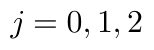 \(j = 0,1,2\)